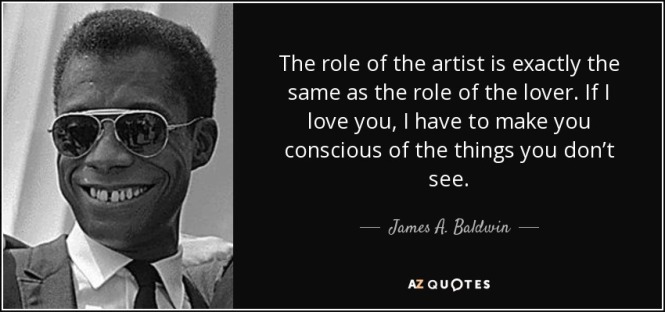 quote-the-role-of-the-artist-is-exactly-the-same-as-the-role-of-the-lover-if-i-love-you-i-james-a-baldwin-49-3-0344